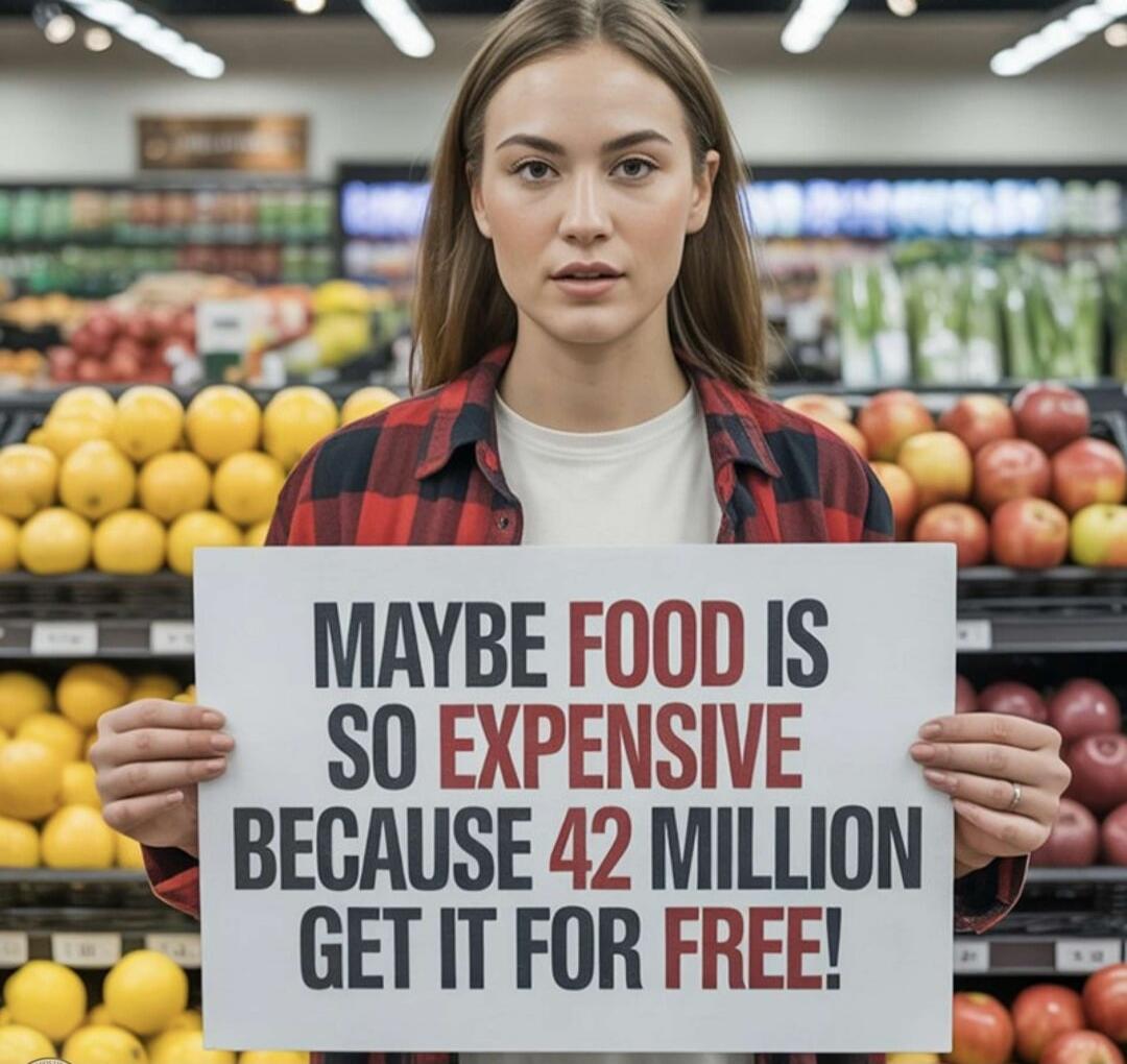 MAYBE FOOD IS SO EXPENSIVE BECAUSE 42 MILLION GET IT FOR FREE!