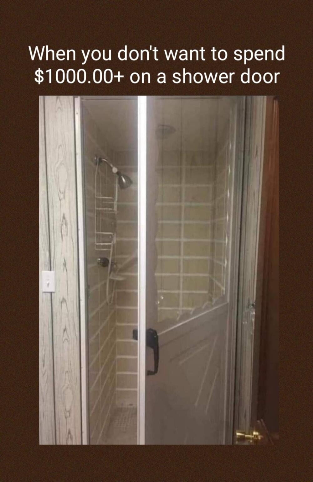 When you dont want to spend 100000 on a shower door