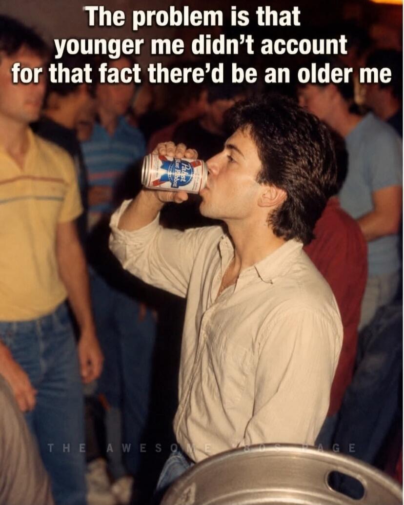 The problem is that younger me didn't account for that fact there'd be an older me