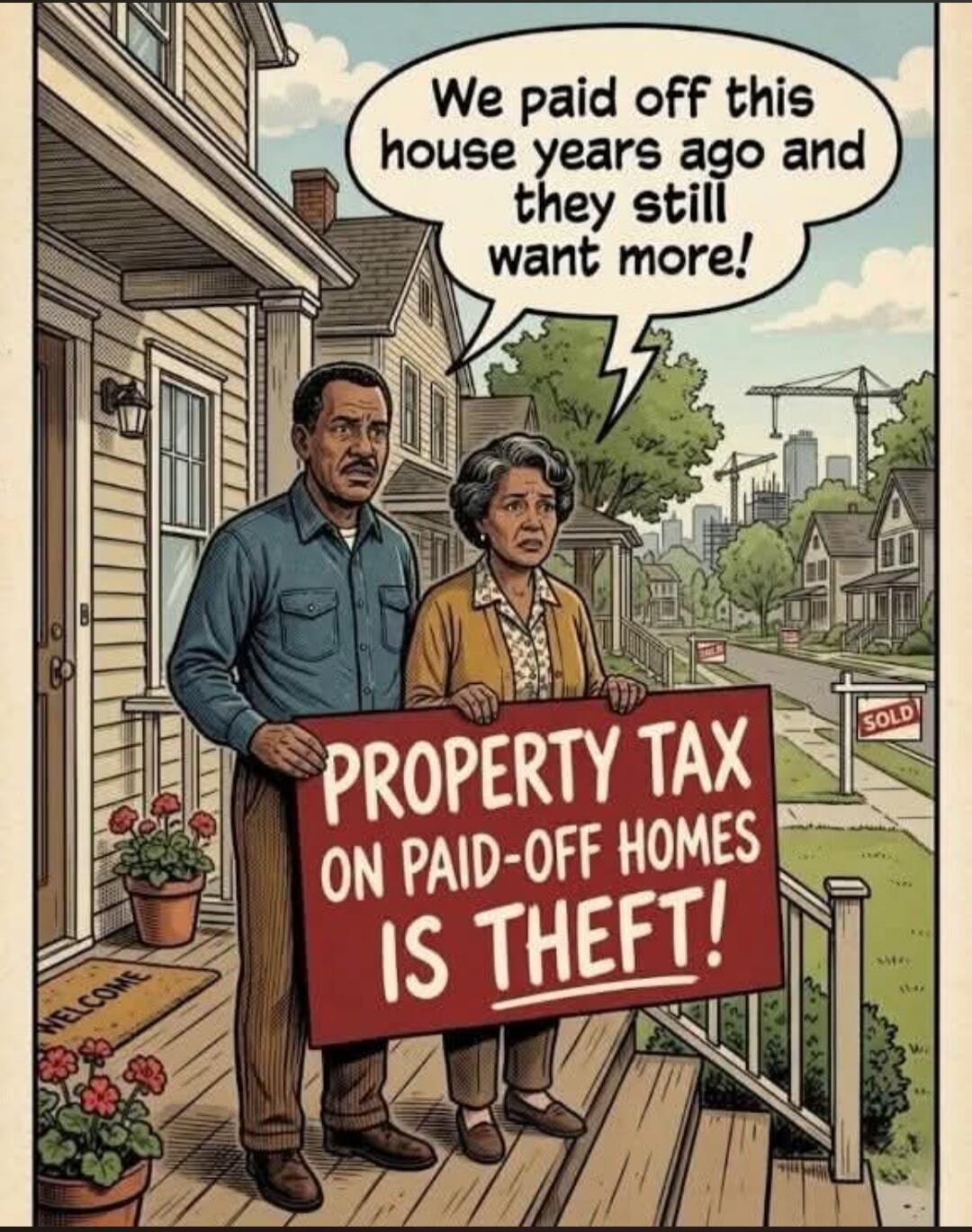 We paid off this house years ago and they still want more! PROPERTY TAX ON PAID-OFF HOMES IS THEFT!