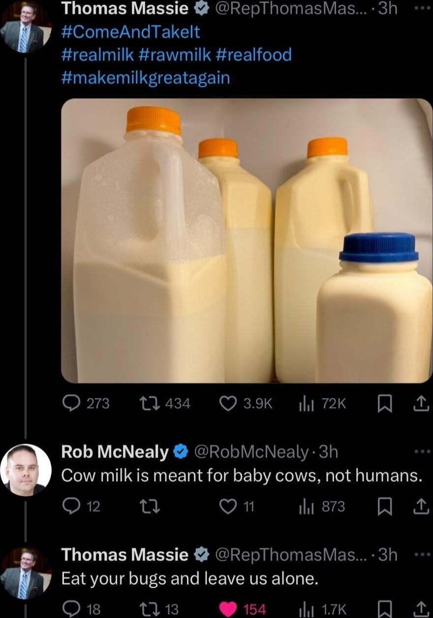 Thomas Massie RepThomashie ComeAndTakelt Qo3 W4 Qask a7k Rob McNealy RobMcNealy 3 Cow milk is meant for baby cows not humans O u Q ihi 87 N LUCLIER VEESTER JEEE I RES VECSCH Eat your bugs and leave us alone 71 W54