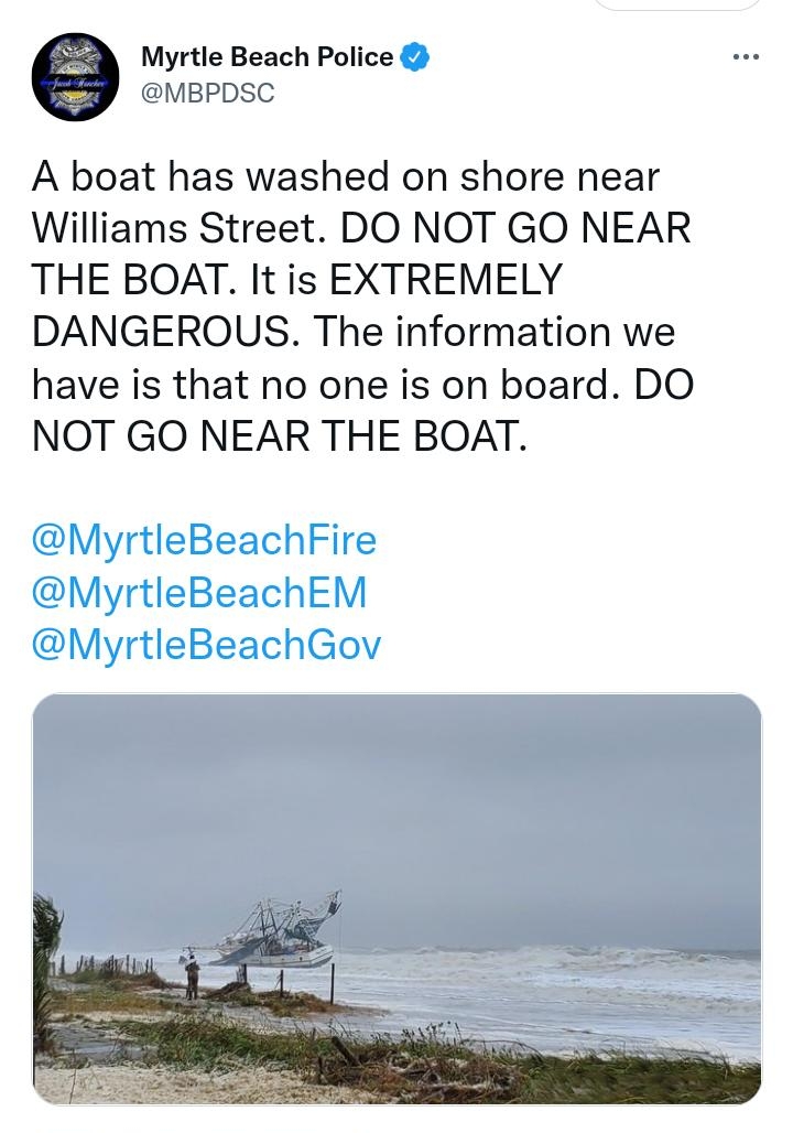 yrtle Beach Police MBPDSC A boat has washed on shore near Williams Street DO NOT GO NEAR THE BOAT It is EXTREMELY DANGEROUS The information we have is that no one is on board DO NOT GO NEAR THE BOAT 353 PM Sep 30 2022 Twitter for Android