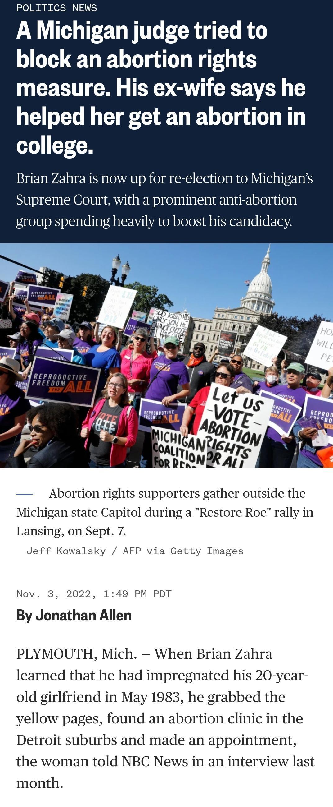 POLITICS NEWS A Michigan judge tried to block an abortion rights R W YT XY Y helped her get an abortion in college Brian Zahra is now up for re election to Michigans Supreme Court with a prominent anti aborti group spending heavily to boost his candid Abortion rights supporters gather outside the Michigan state Capitol during a Restore Roe rally in Lansing on Sept 7 JeFf Kowalsky AFP via Getty Ima