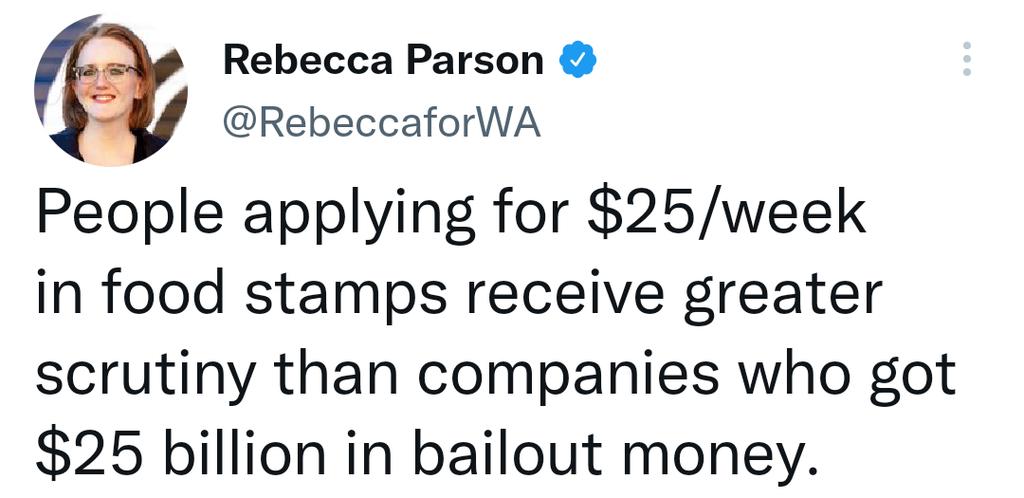 Rebecca Parson RebeccaforWA People applying for 25week in food stamps receive greater scrutiny than companies who got 25 billion in bailout money