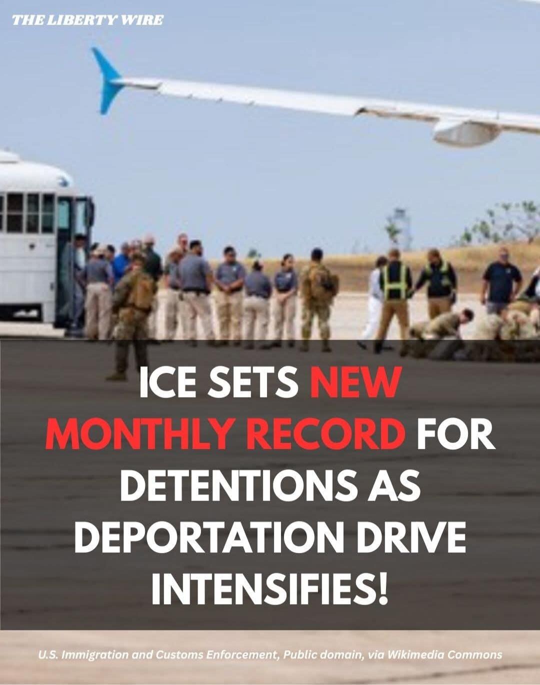 THE LIBERTY WIRE ICE SETS NEW MONTHLY RECORD FOR DETENTIONS AS DEPORTATION DRIVE INTENSIFIES! U.S. Immigration and Customs Enforcement, Public domain, via Wikimedia Commons