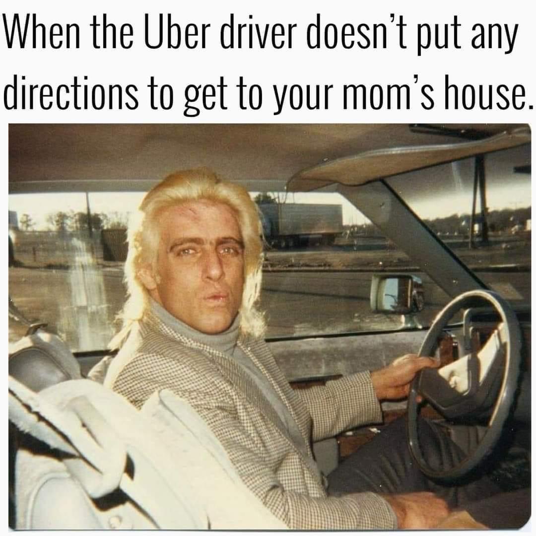When the Uber driver doesnt put any directions to get to your moms house