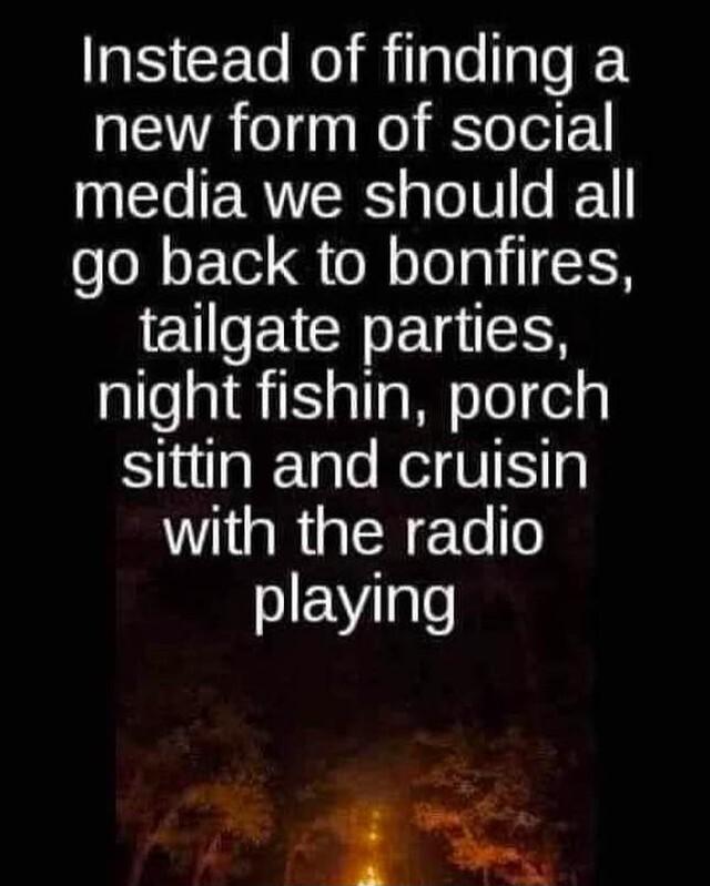 IS CEL R Rilalelal new form of social media we should all go back to bonfires EUEACHETRES night fishin porch Sulglale Kol VK with the radio SEYgls
