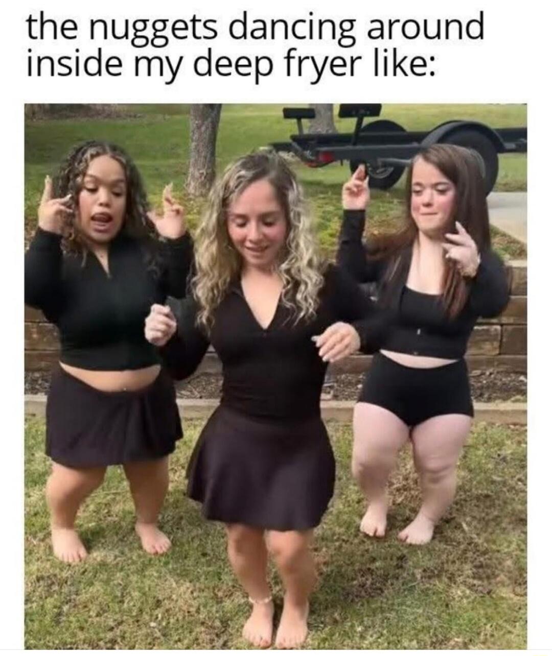 the nuggets dancing around inside my deep fryer like: