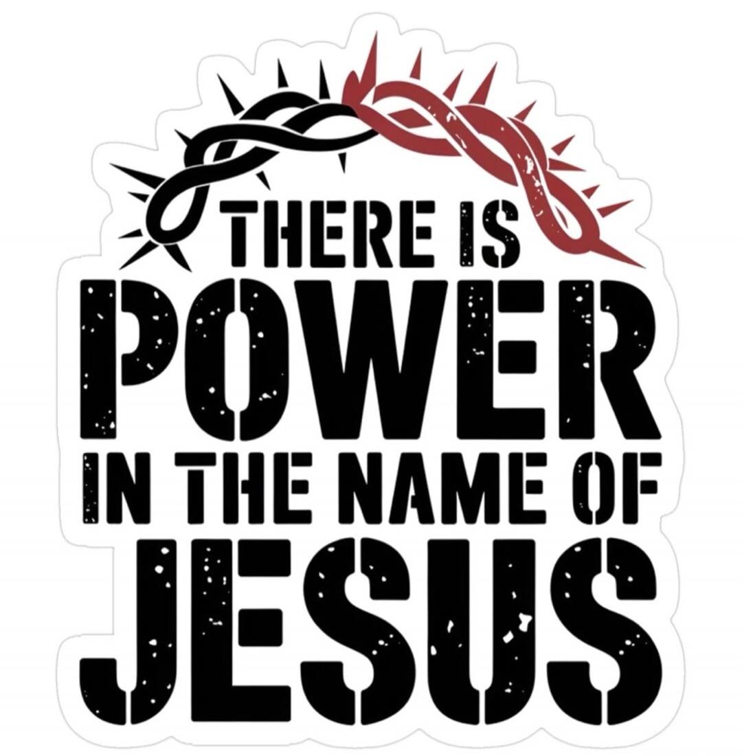 THERE IS POWER IN THE NAME OF JESUS