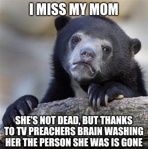 SHES NOT DEAD BUT THAN T0 TV PREACHERS BRAIN WASHING ER THE PERSON SHE WAS IS GONE