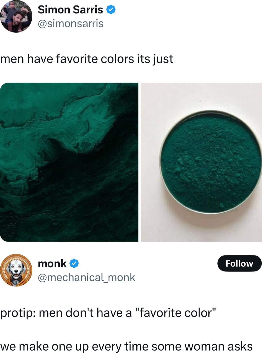 Simon Sarris simonsarris men have favorite colors its just monk m mechanical_ monk protip men dont have a favorite color we make one up every time some woman asks