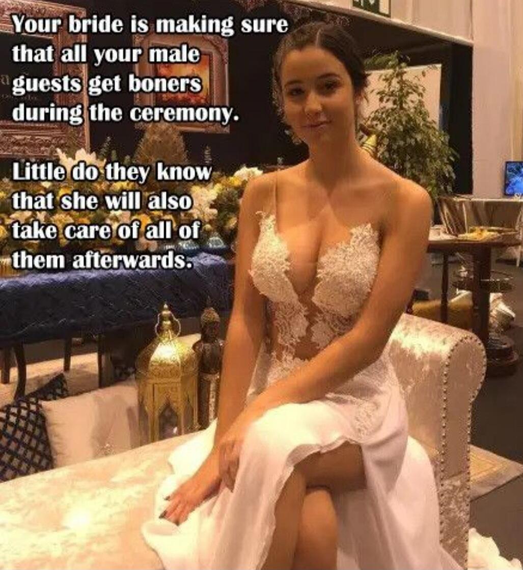 Your bride is making sure that all your male guests get boners during the ceremony. Little do they know that she will also take care of all of them afterwards.
