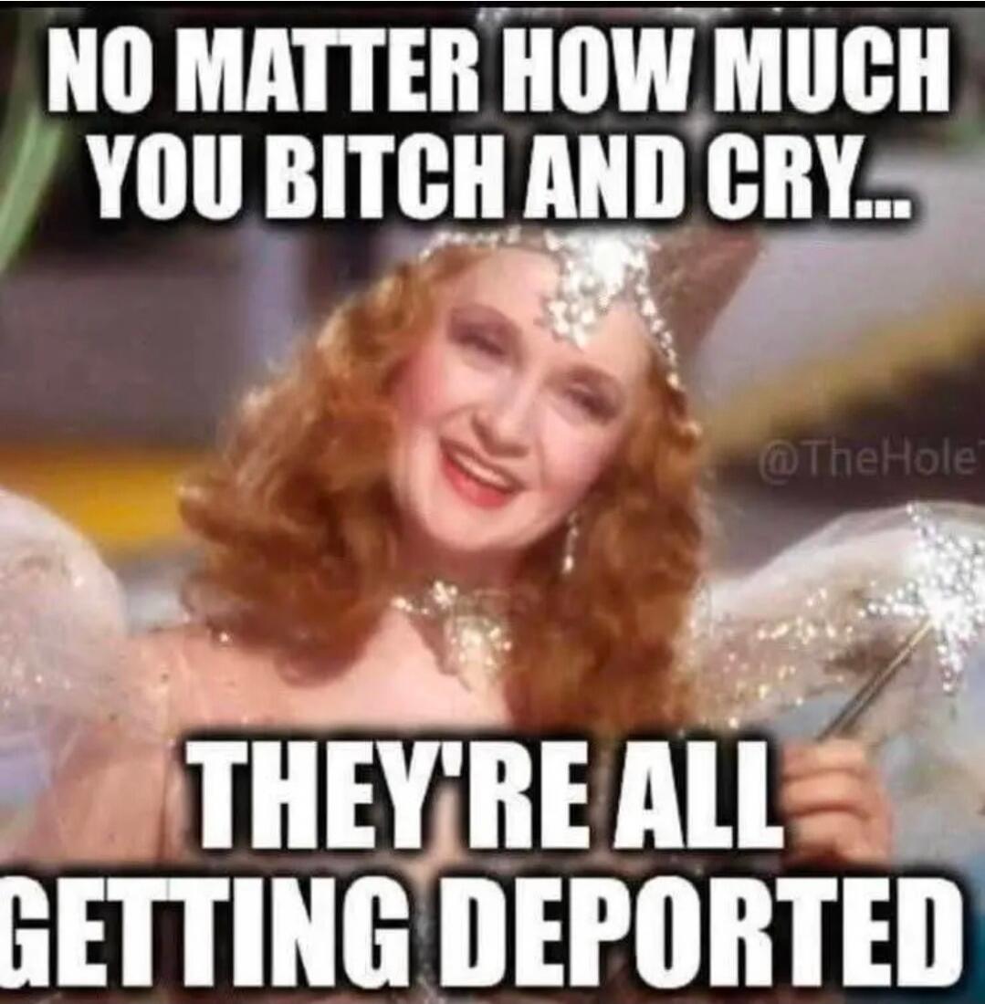 NO MATTER HOW MUCH YOU BITCH AND CRY... THEY'RE ALL GETTING DEPORTED