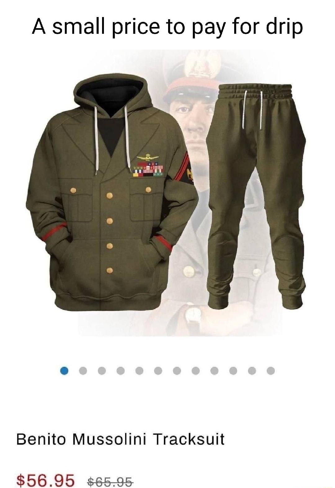 A small price to pay for drip Benito Mussolini Tracksuit 5695 ss595