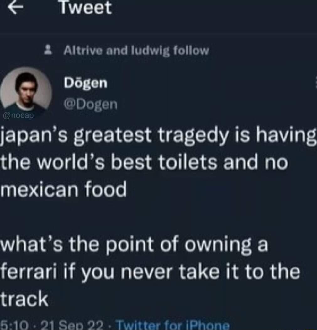 lweet 2 Altrive and ludwig follow Dgen Dogen ELERECE I CRRTE Gl AR BV T the worlds best toilets and no NN TRReToTs whats the point of owning a ferrari if you never take it to the track 510 21 Sean 22 Twitter for iPhone