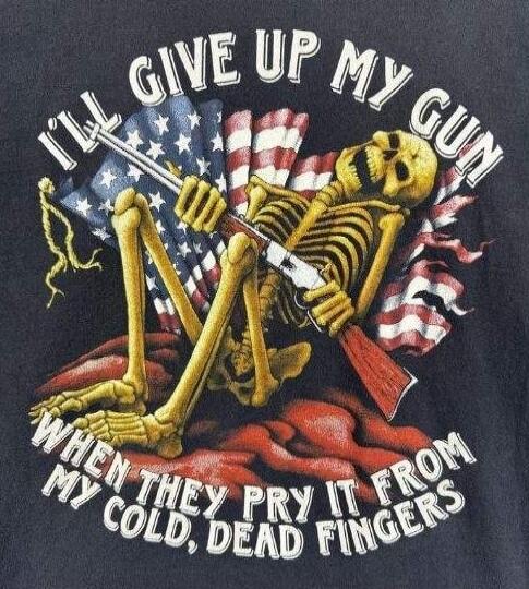 I'LL GIVE UP MY GUN WHEN THEY PRY IT FROM MY COLD, DEAD FINGERS