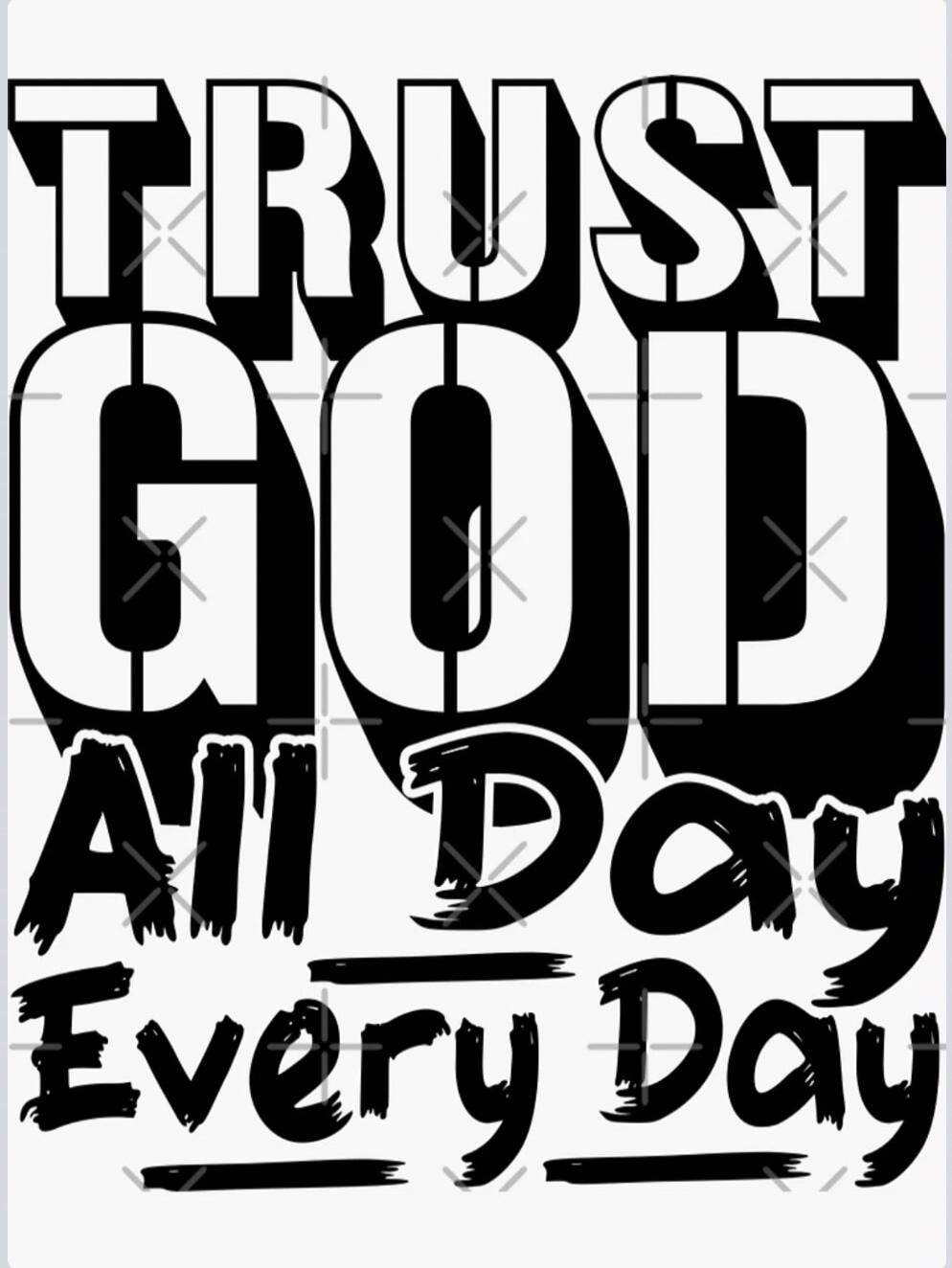 TRUST GOD All Day Every Day