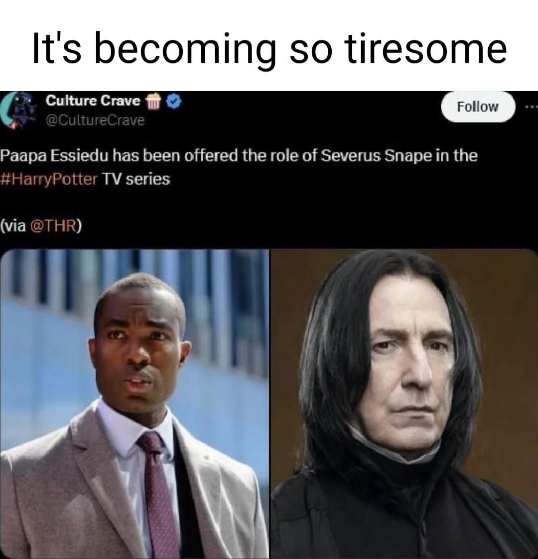 Its becoming so tiresome YT Follow Paapa Essiedu has been offered the role of Severus Snape in the HarryPotter TV series via THR