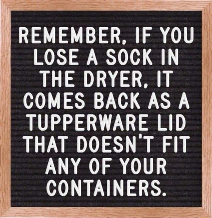 LOSE A SOCK IN THE DRYER IT i THAT DOESNT FIT ANY OF YOUR CONTAINERS