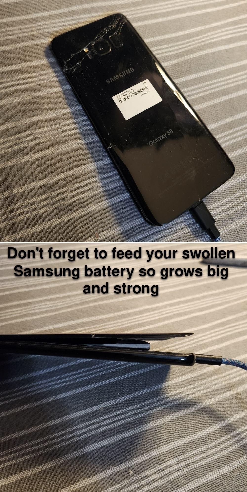 Dont forget to feed your sw Samsung battery so grows big and strong
