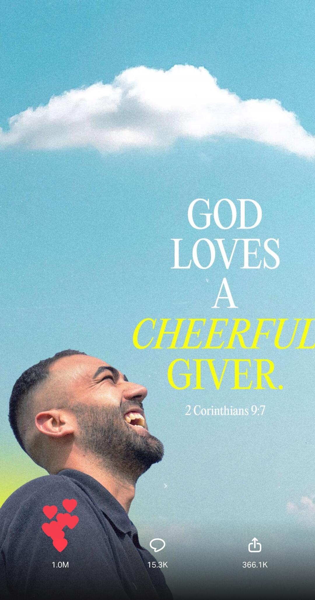GOD LOVES A CHEERFUL GIVER. 2 Corinthians 9:7