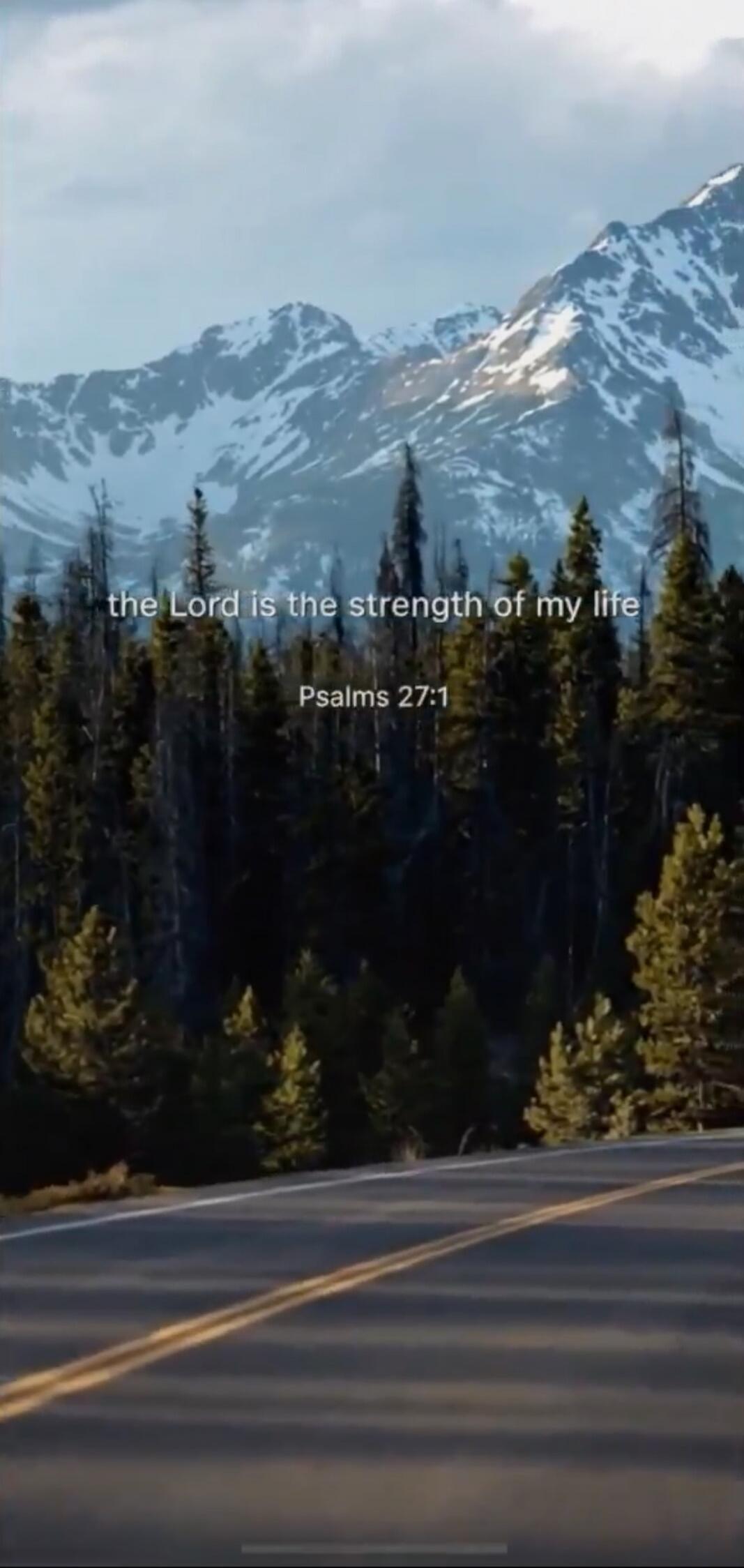 the Lord is the strength of my life
Psalms 27:1