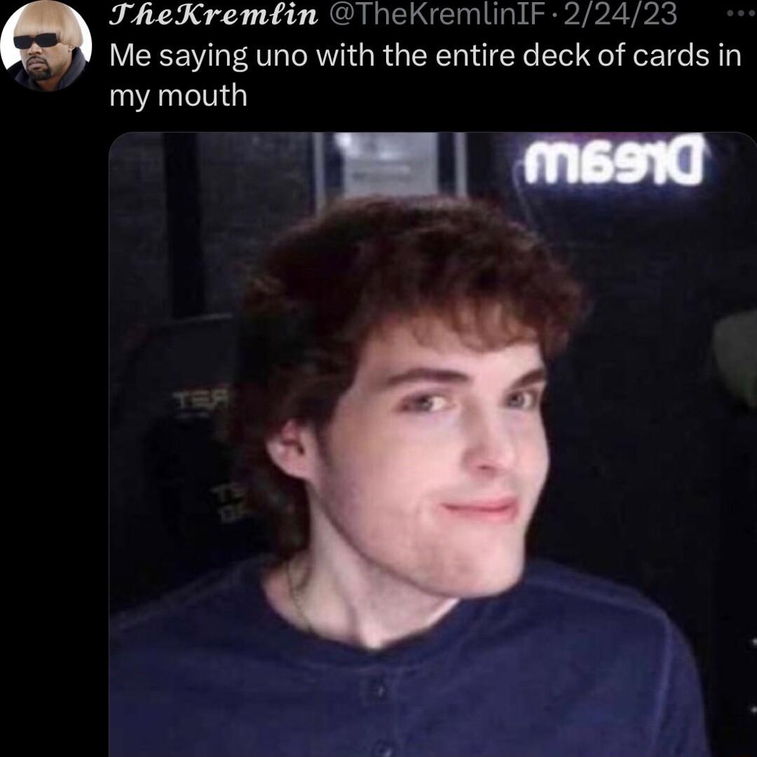 TheXremtin TheKremlinlF 22423 Me saying uno with the entire deck of cards in my mouth