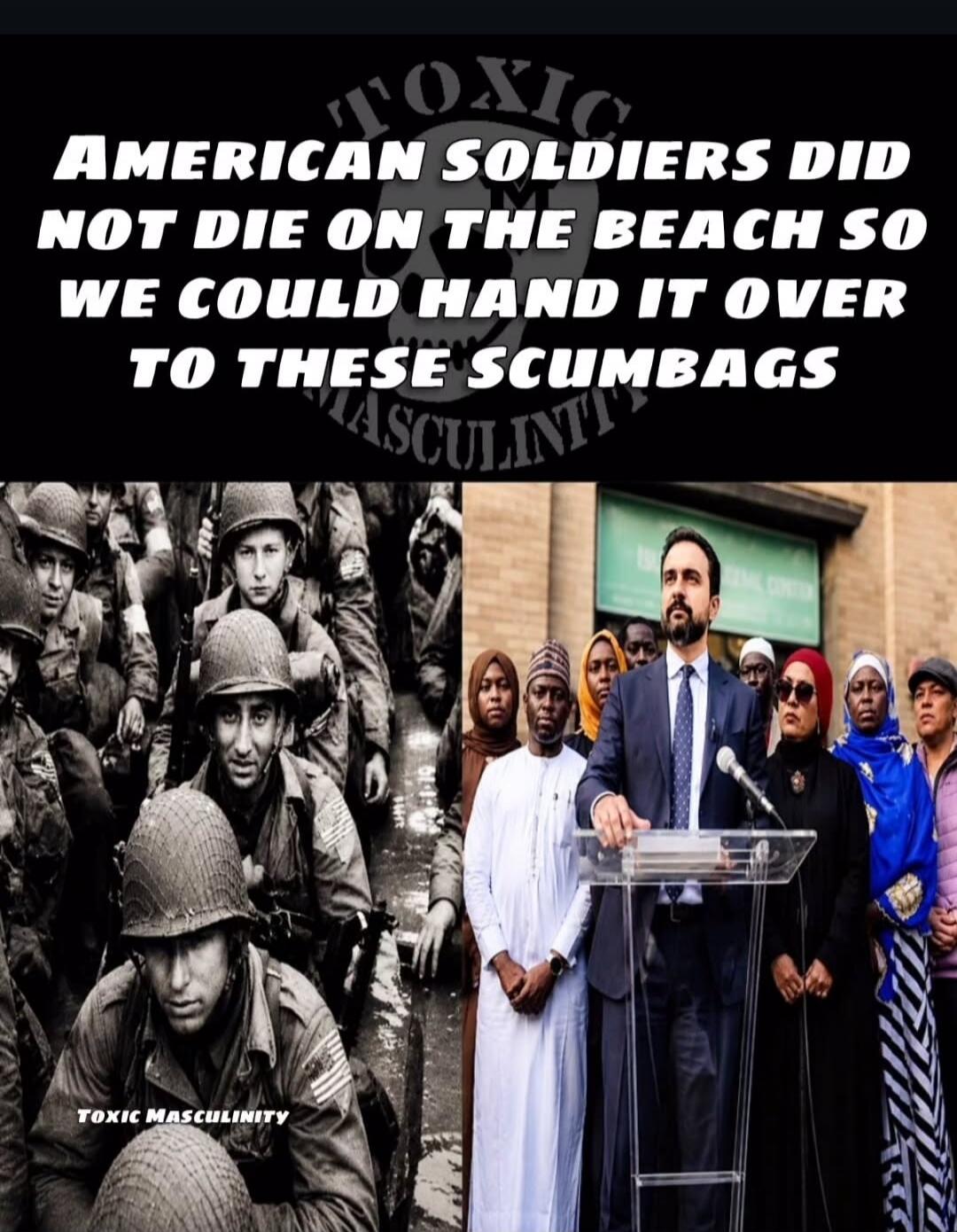 TOXIC MASCULINITY AMERICAN SOLDIERS DID NOT DIE ON THE BEACH SO WE COULD HAND IT OVER TO THESE SCUMBAGS
