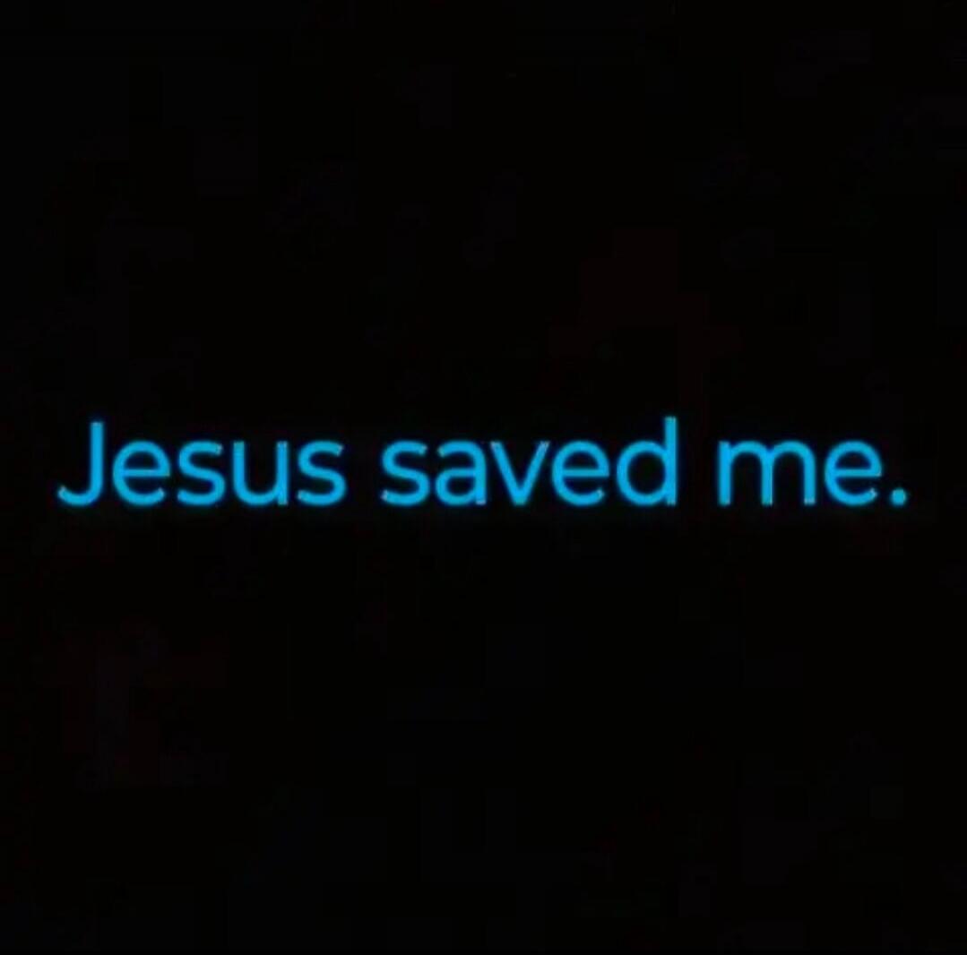 Jesus saved me.