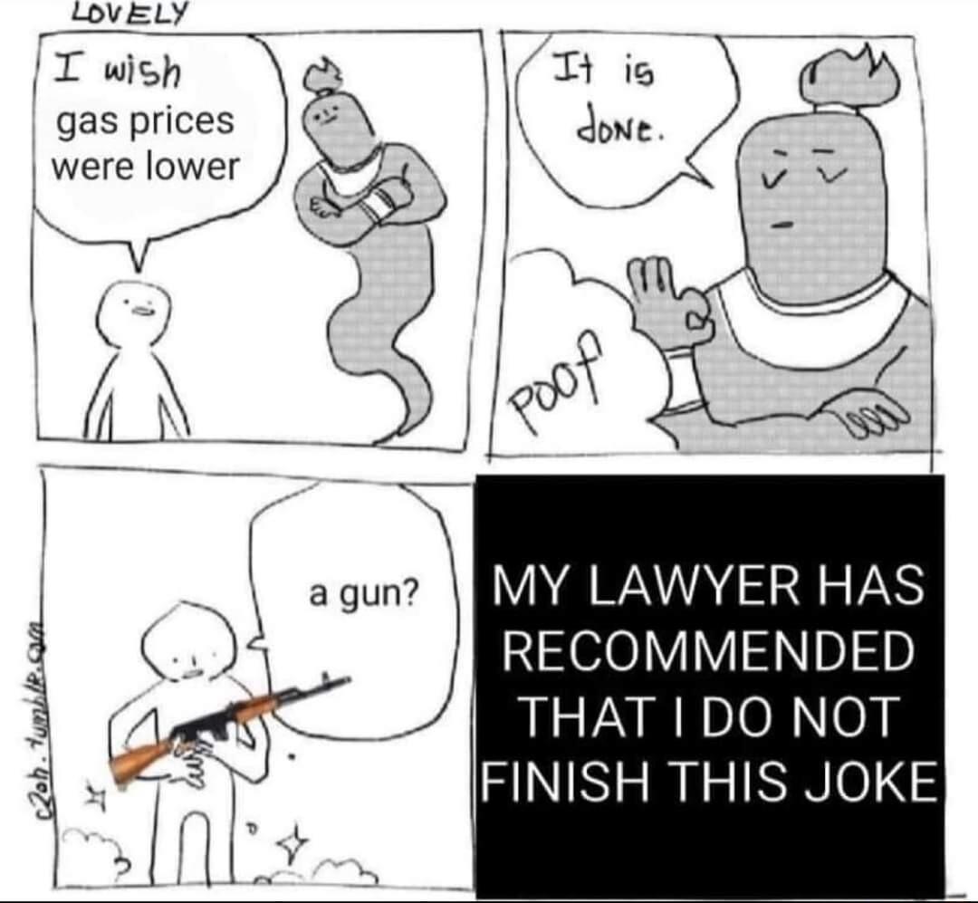 T wish gas prices were lower MY LAWYER HAS RECOMMENDED