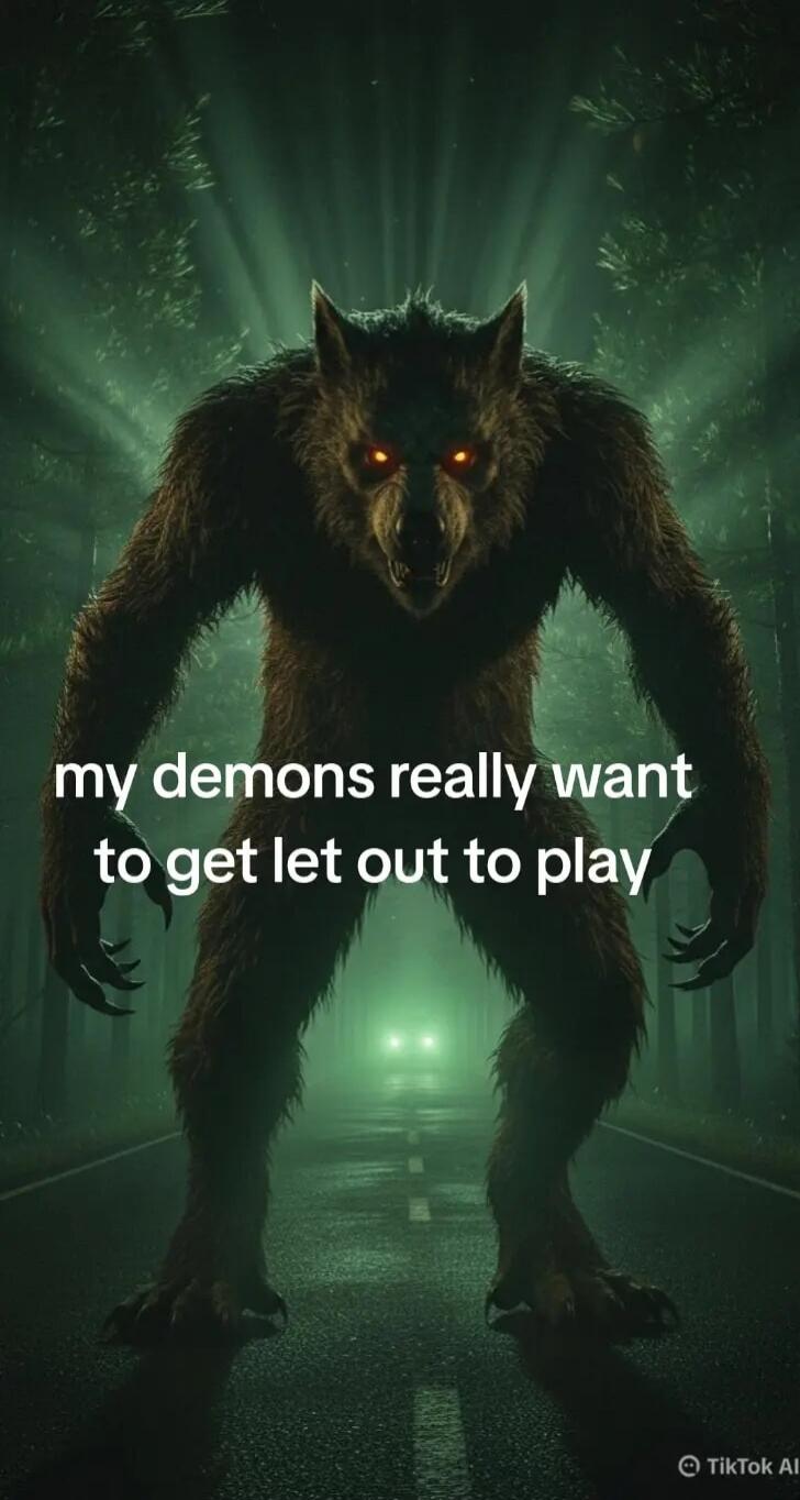 my demons really want to get let out to play