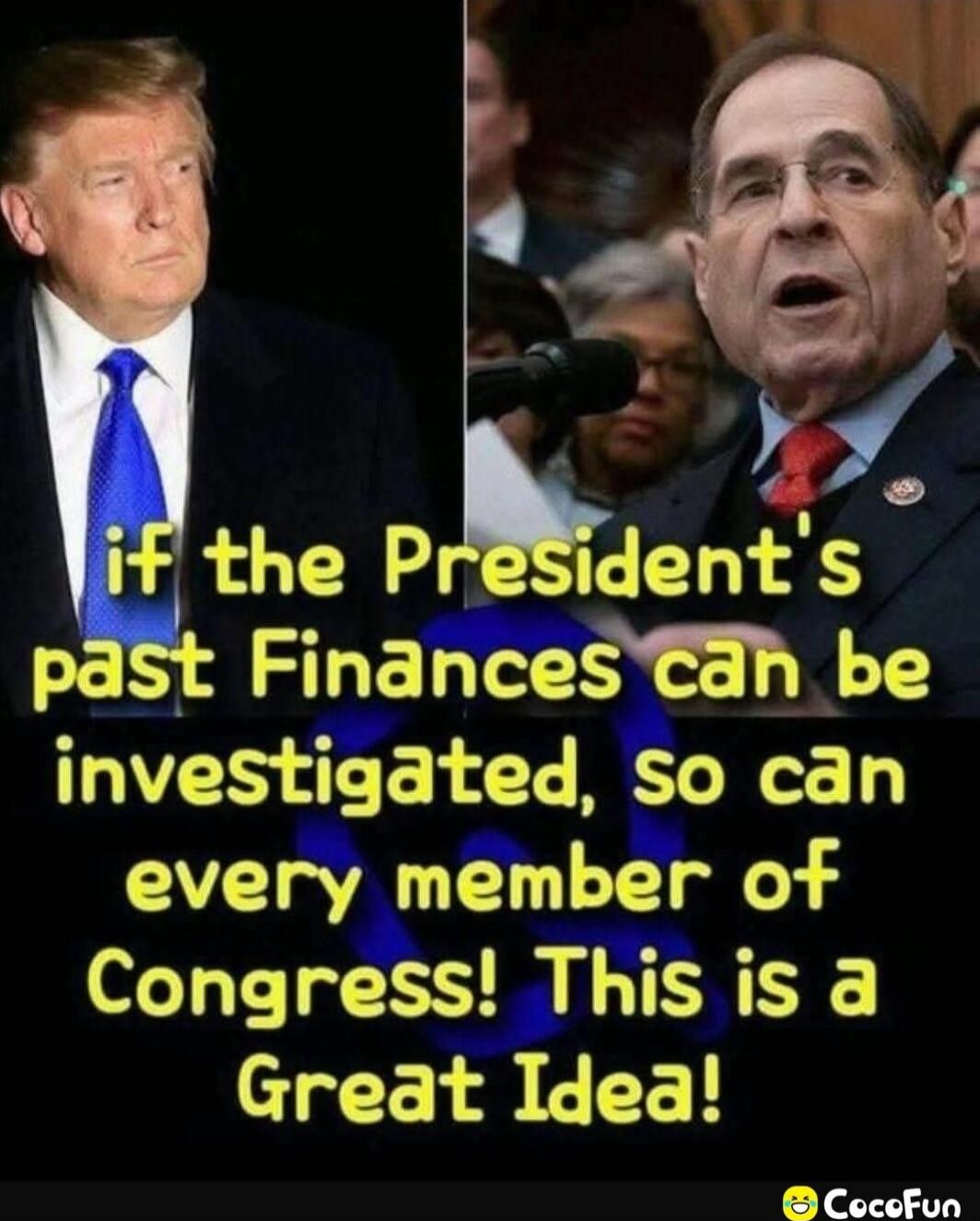 if the President's past Finances can be investigated, so can every member of Congress! This is a Great Idea!