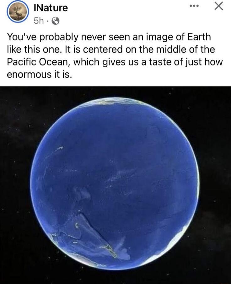 Youve probably never seen an image of Earth like this one It is centered on the middle of the Pacific Ocean which gives us a taste of just how enormous it is