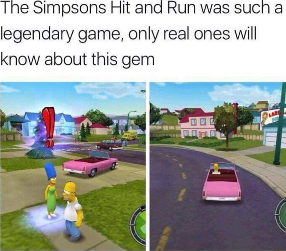 The Simpsons Hit and Run was such a legendary game only real ones will know about this gem