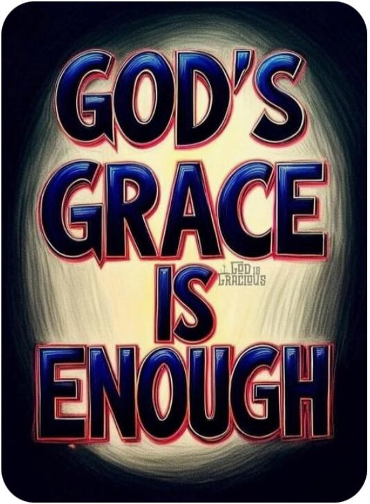 GOD'S GRACE IS ENOUGH. 1 GOD IS GRACIOUS.