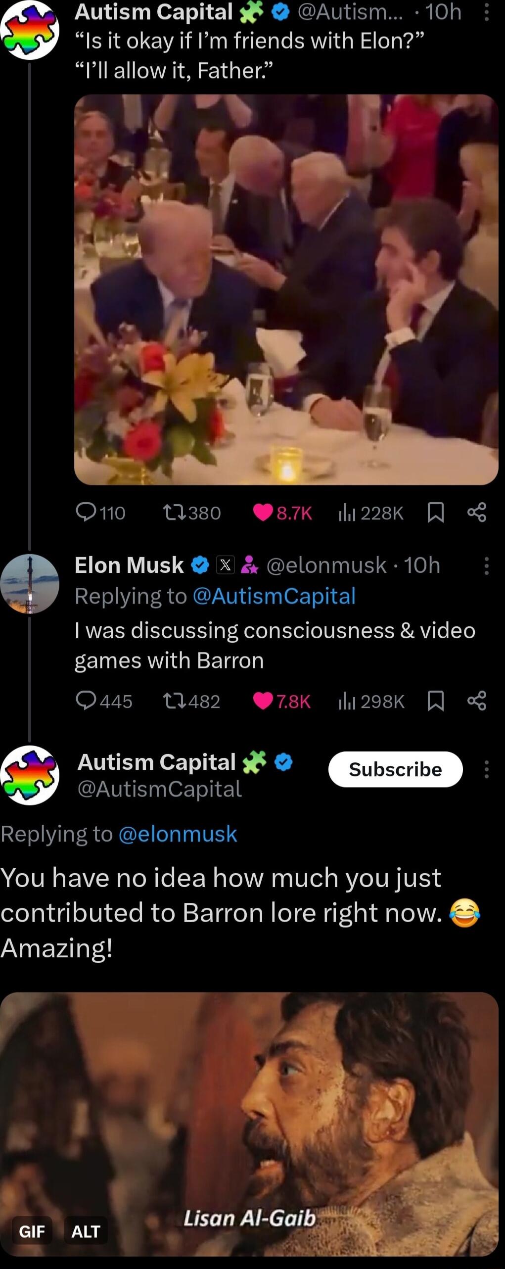 Is it okay if Im friends with Elon Ill allow it Father Autism Capital Autism 10h O1o 1380 87K li22sk Elon Musk x elonmusk 10h Replying to AutismCapital I was discussing consciousness video games with Barron Qass 1482 78K li29sk 8 Autism Capital Subscribe I NViEexTeT 1 Replying to elonmusk You have no idea how much you just contributed to Barron lore right now Amazing W