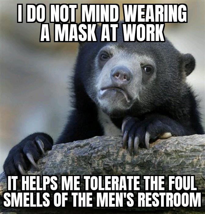 DOINOTYMINDWERRING AIMASK AT WORKS pot A i 2 A SE r q AT HEIPSZME TOLERIITE THE FOUL SMELLS OF THE MENS RESTROOM