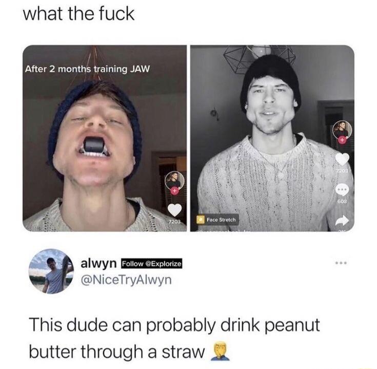 what the fuck atter 2 months training JAW Aq P alwyn NiceTryAlwyn This dude can probably drink peanut butter through a straw