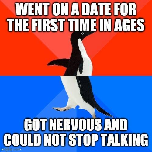 WENT ON A DATE FOR THEFIRSTTIME IN AGES A GOTNERUOUS AND COULD NOTSTOP TALKING