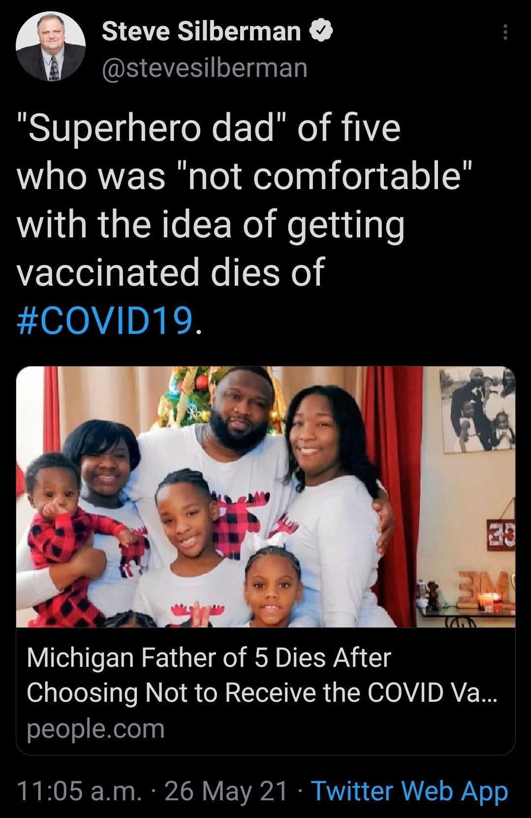 Steve Silberman AN ORI CYES ol Elgl Superhero dad of five who was not comfortable WG R Rl CERe Mo lndale vaccinated dies of COVID19 Michigan Father of 5 Dies After 0 aTeTe XY le M R e W2 I AR s N G1OAVA DAY R o1TeoNefeap 1105 am 26 May 21 Twitter Web App