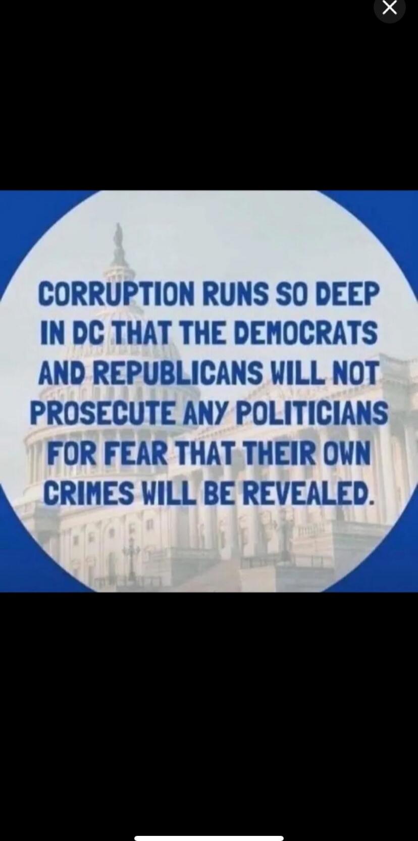 CORRUPTION RUNS SO DEEP IN DC THAT THE DEMOCRATS AND REPUBLICANS WILL NOT PROSECUTE ANY POLITICIANS FOR FEAR THAT THEIR OWN CRIMES WILL BE REVEALED.