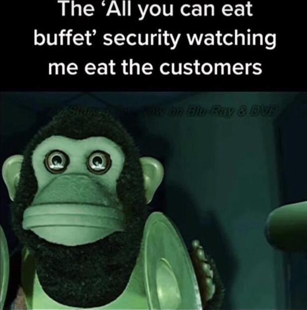 The All you can eat buffet security watching me eat the customers