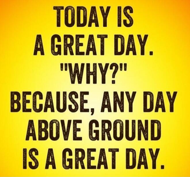 TODAY IS A GREAT DAY. 