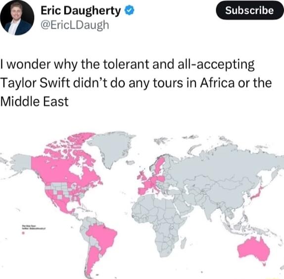 0 Eric Daugherty EricLDaugh wonder why the tolerant and all accepting Taylor Swift didnt do any tours in Africa or the Middle East