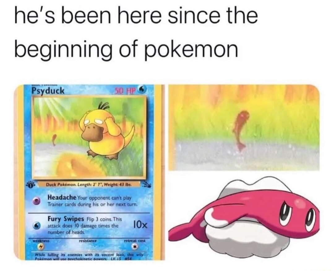 hes been here since the beginning of pokemon