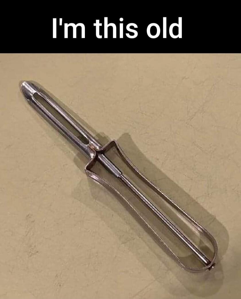 I'm this old. An image of an old-fashioned potato peeler, used as a meme to indicate age.