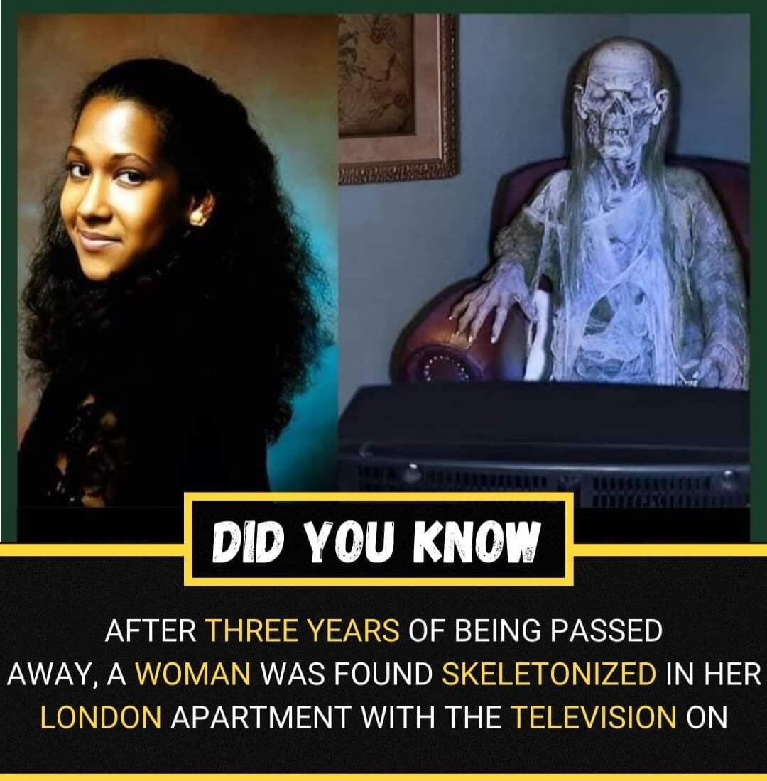 et DID YOU KNOW AFTER THREE YEARS OF BEING PASSED AWAY A WOMAN WAS FOUND SKELETONIZED IN HER LONDON APARTMENT WITH THE TELEVISION ON