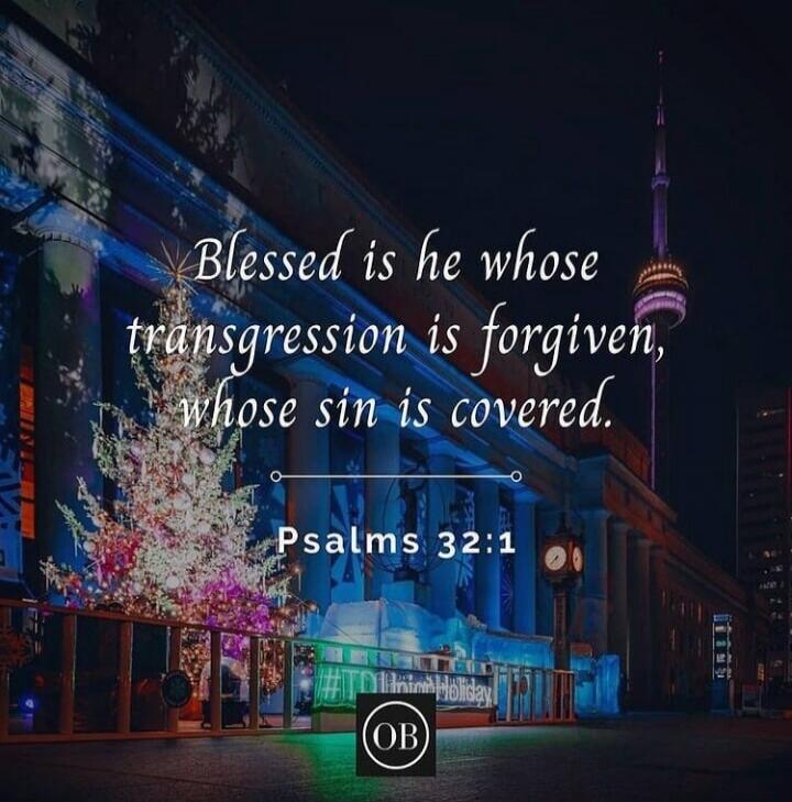Blessed is he whose transgression is forgiven, whose sin is covered. Psalms 32:1. #TD1UnionHoliday