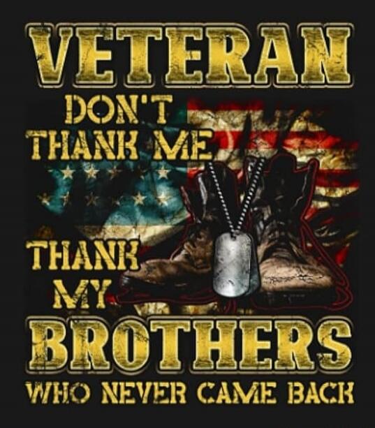 VETERAN DON'T THANK ME THANK MY BROTHERS WHO NEVER CAME BACK