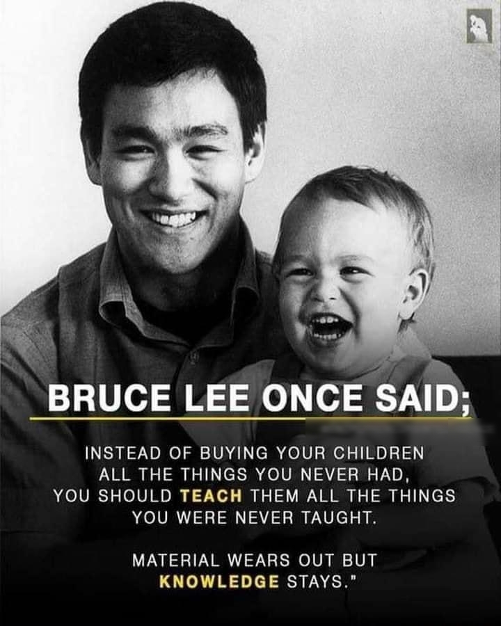 INSTEAD OF BUYING YOUR CHILDREN ALL THE THINGS YOU NEVER HAD YOU SHOULD TEACH THEM ALL THE THINGS YOU WERE NEVER TAUGHT MATERIAL WEARS OUT BUT KNOWLEDGE STAYS